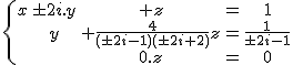  2$\{\array{x&\pm 2i.y&+z&=&1\\&y&+\frac{4}{(\pm 2i-1)(\pm 2i +2)}z&=&\frac{1}{\pm 2i-1}\\&&0.z&=&0}